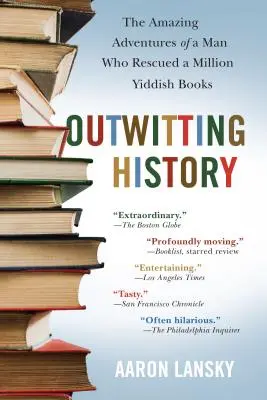 A történelem kijátszása: Egy ember elképesztő kalandjai, aki megmentett egymillió jiddis könyvet - Outwitting History: The Amazing Adventures of a Man Who Rescued a Million Yiddish Books