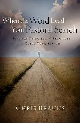 Amikor az Ige vezeti a lelkipásztori keresést: Bibliai elvek és gyakorlatok a keresés irányításához - When the Word Leads Your Pastoral Search: Biblical Principles & Practices to Guide Your Search