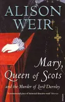 Mária, a skótok királynője - És Lord Darnley meggyilkolása - Mary Queen of Scots - And the Murder of Lord Darnley