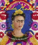 Frida Kahlo: Kahlo Kahlo: A művész a kék házban - Frida Kahlo: The Artist in the Blue House