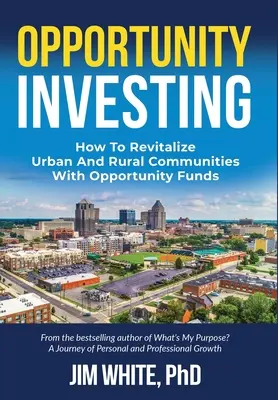 Opportunity Investing: Hogyan élénkítsük fel a városi és vidéki közösségeket az esélyalapokkal? - Opportunity Investing: How To Revitalize Urban And Rural Communities With Opportunity Funds