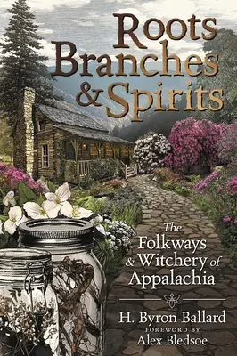 Gyökerek, ágak és szellemek: Az Appalache népi szokásai és boszorkánysága - Roots, Branches & Spirits: The Folkways & Witchery of Appalachia