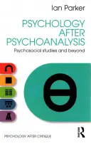 Pszichológia a pszichoanalízis után: Pszichoszociális tanulmányok és azon túl - Psychology After Psychoanalysis: Psychosocial Studies and Beyond