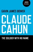 Claude Cahun: Cahahun: A névtelen katona - Claude Cahun: The Soldier with No Name