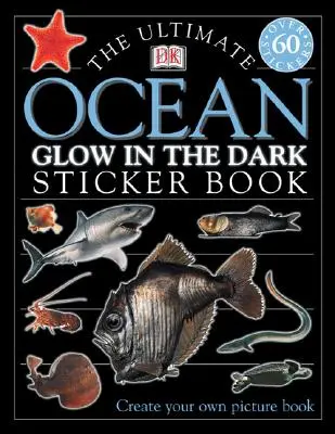 Az óceánok világító matricás könyve [matricákkal] - The Ultimate Ocean Glow in the Dark Sticker Book [With Stickers]