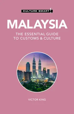 Malajzia - Kultúra okos!, 121: A szokások és a kultúra alapvető útmutatója - Malaysia - Culture Smart!, 121: The Essential Guide to Customs & Culture