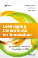A korlátok kihasználása az innováció érdekében: Új termékfejlesztési alapvetések a PDMA-tól - Leveraging Constraints for Innovation: New Product Development Essentials from the PDMA
