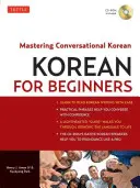 Koreai kezdőknek: A társalgási koreai nyelv elsajátítása (CD-ROM mellékelve) [CDROM-mal] - Korean for Beginners: Mastering Conversational Korean (CD-ROM Included) [With CDROM]