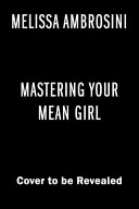 Mastering Your Mean Girl: The No-BS Guide to Silencing Your Inner Critic and Be Being Wildly Wealthy, Fabulously Healthy, and Bursting with Love (A belső kritikusod elhallgattatásának és vadul gazdaggá, mesésen egészségessé és szerelemmel telivé válásának útmutatója). - Mastering Your Mean Girl: The No-BS Guide to Silencing Your Inner Critic and Becoming Wildly Wealthy, Fabulously Healthy, and Bursting with Love