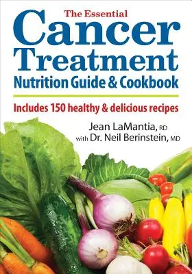 The Essential Cancer Treatment Nutrition Guide and Cookbook (Az alapvető rákkezelési táplálkozási útmutató és szakácskönyv): 150 egészséges és ízletes receptet tartalmaz - The Essential Cancer Treatment Nutrition Guide and Cookbook: Includes 150 Healthy and Delicious Recipes