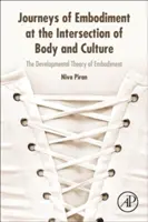 A testiség utazásai a test és a kultúra metszéspontjában - A testiség fejlődéselmélete - Journeys of Embodiment at the Intersection of Body and Culture - The Developmental Theory of Embodiment