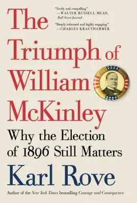 William McKinley diadala: Miért számít még mindig az 1896-os választás - The Triumph of William McKinley: Why the Election of 1896 Still Matters