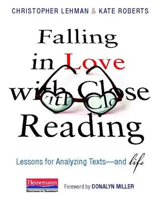 Szerelembe esni a szoros olvasással: Tanulságok a szövegek - és az élet - elemzéséhez - Falling in Love with Close Reading: Lessons for Analyzing Texts--And Life