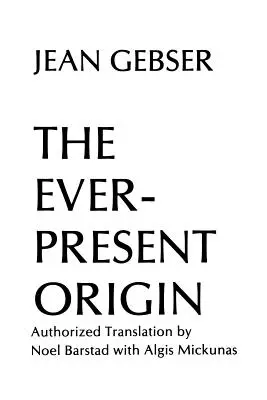 A mindig jelenlévő eredet: Első rész: Az aperspektivikus világ alapjai - The Ever-Present Origin: Part One: Foundations Of The Aperspectival World