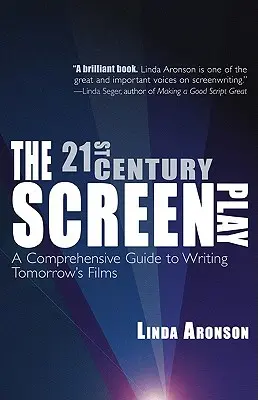 A 21. századi forgatókönyv: Átfogó útmutató a holnap filmjeinek megírásához - The 21st-Century Screenplay: A Comprehensive Guide to Writing Tomorrow's Films