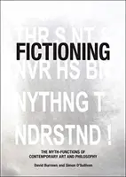 Fikció: A kortárs művészet és filozófia mítosz-funkciói - Fictioning: The Myth-Functions of Contemporary Art and Philosophy