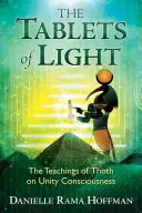 A fény táblái: Thot tanításai az egységtudatról - The Tablets of Light: The Teachings of Thoth on Unity Consciousness