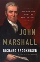 John Marshall: Marshall: Az ember, aki a Legfelsőbb Bíróságot alkotta - John Marshall: The Man Who Made the Supreme Court