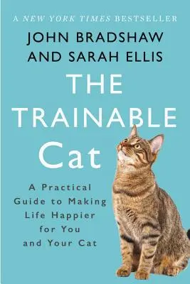 A tanítható macska: Gyakorlati útmutató ahhoz, hogy boldogabbá tegyük az életet magunk és a macskánk számára - The Trainable Cat: A Practical Guide to Making Life Happier for You and Your Cat