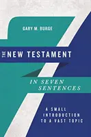 Az Újszövetség hét mondatban: Egy kis bevezetés egy hatalmas témába - The New Testament in Seven Sentences: A Small Introduction to a Vast Topic