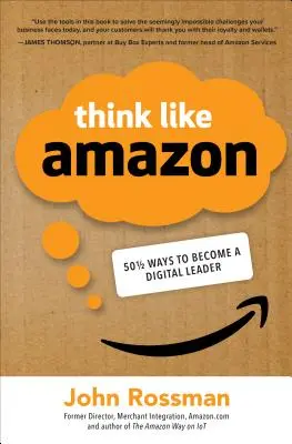 Gondolkozz úgy, mint az Amazon: 50 1/2 ötlet a digitális vezetővé váláshoz - Think Like Amazon: 50 1/2 Ideas to Become a Digital Leader