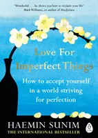 Love for Imperfect Things - The Sunday Times Bestseller: Hogyan fogadjuk el önmagunkat egy tökéletességre törekvő világban? - Love for Imperfect Things - The Sunday Times Bestseller: How to Accept Yourself in a World Striving for Perfection