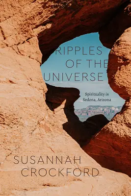 Az univerzum hullámzása: Az arizonai Sedonában a spiritualitás - Ripples of the Universe: Spirituality in Sedona, Arizona