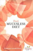 Ehret nyálkamentes diétája - Ehret's Mucusless Diet