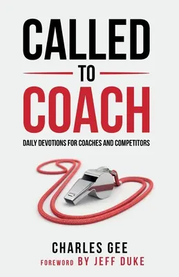 Edzőnek hívták: Napi áhítatok edzőknek és versenyzőknek - Called to Coach: Daily Devotions for Coaches and Competitors