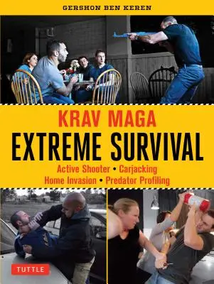 Krav Maga Extreme Survival: Aktív lövöldözés * Autólopás * Otthoni betörés * Ragadozó profilalkotás - Krav Maga Extreme Survival: Active Shooter * Carjacking * Home Invasion * Predator Profiling