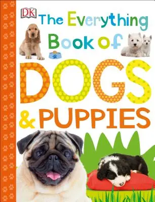 A kutyák és kölyökkutyák mindentudó könyve - The Everything Book of Dogs and Puppies