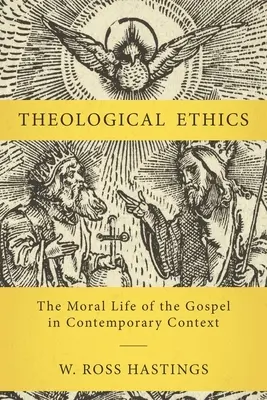 Teológiai etika: Az evangélium erkölcsi élete kortárs kontextusban - Theological Ethics: The Moral Life of the Gospel in Contemporary Context