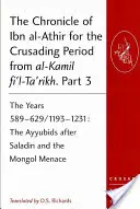 Ibn al-Athir krónikája a keresztes hadjárat idejére az al-Kamil fi'l-Ta'rikh-ból. Harmadik rész: Az 589-629/1193-1231-es évek: Az Ajjubidák Szaladin után és - The Chronicle of Ibn al-Athir for the Crusading Period from al-Kamil fi'l-Ta'rikh. Part 3: The Years 589-629/1193-1231: The Ayyubids after Saladin and