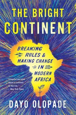 A fényes kontinens: Szabályszegés és változás a modern Afrikában - The Bright Continent: Breaking Rules and Making Change in Modern Africa