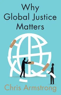 Miért számít a globális igazságosság: Erkölcsi fejlődés egy megosztott világban - Why Global Justice Matters: Moral Progress in a Divided World