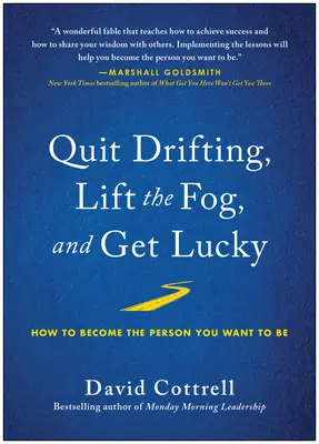 Hagyd abba a sodródást, szedd fel a ködöt, és légy szerencsés: Hogyan válj azzá, aki lenni akarsz? - Quit Drifting, Lift the Fog, and Get Lucky: How to Become the Person You Want to Be