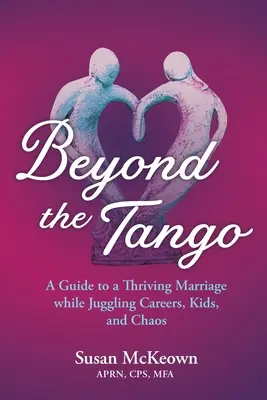 A tangón túl: A Guide to a Thriving Marriage While Juggling Careers, Kids, and Chaos - Beyond the Tango: A Guide to a Thriving Marriage While Juggling Careers, Kids, and Chaos