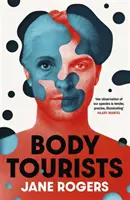 Testturisták - A Booker-díjas Jessie Lamb testamentuma című könyv szerzőjének lebilincselő, elgondolkodtató új regénye - Body Tourists - The gripping, thought-provoking new novel from the Booker-longlisted author of The Testament of Jessie Lamb