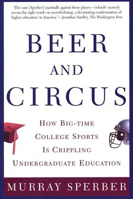 Sör és cirkusz: Hogyan bénítja meg a nagypályás egyetemi sport az egyetemi oktatást? - Beer and Circus: How Big-Time College Sports is Crippling Undergraduate Education