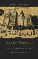 Timbuktun túl: A muszlim Nyugat-Afrika szellemi története - Beyond Timbuktu: An Intellectual History of Muslim West Africa