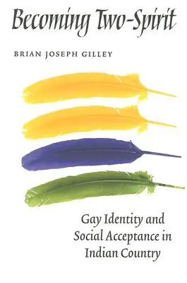 Kétlelkűvé válás: Meleg identitás és társadalmi elfogadás az indiánok országában - Becoming Two-Spirit: Gay Identity and Social Acceptance in Indian Country