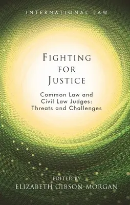 Harc az igazságosságért: Common Law and Civil Law Judges: Fenyegetések és kihívások - Fighting for Justice: Common Law and Civil Law Judges: Threats and Challenges