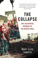 Az összeomlás: A berlini fal véletlen megnyitása - The Collapse: The Accidental Opening of the Berlin Wall