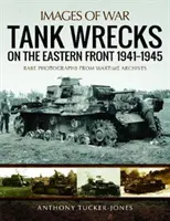 A keleti front harckocsironcai 1941-1945 - Tank Wrecks of the Eastern Front 1941-1945