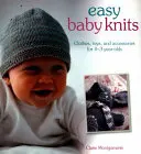 Easy Baby Knits: Clothes, Toys, and Accessories for 0-3 Year Olds (Ruhák, játékok és kiegészítők 0-3 éveseknek) - Easy Baby Knits: Clothes, Toys, and Accessories for 0-3 Year Olds