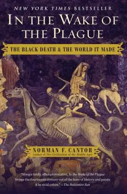 A pestis nyomában: A fekete halál és az általa teremtett világ - In the Wake of the Plague: The Black Death and the World It Made