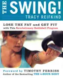 A Swing! Dobd le a zsírt és legyél fitt ezzel a forradalmi Kettlebell programmal - The Swing!: Lose the Fat and Get Fit with This Revolutionary Kettlebell Program