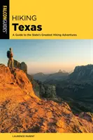 Túrázás Texasban: A Guide to the State's Greatest Hiking Adventures (Útikalauz az állam legjobb túrázási kalandjaihez) - Hiking Texas: A Guide to the State's Greatest Hiking Adventures