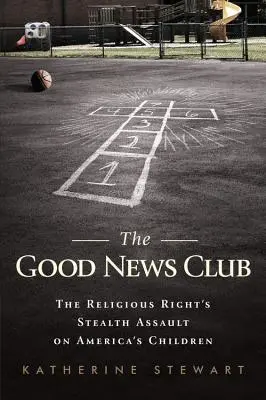 A Good News Club: A vallási jobboldal lopakodó támadása Amerika gyermekei ellen - The Good News Club: The Religious Right's Stealth Assault on America's Children