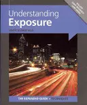 Az expozíció megértése [kihúzható gyorstalpaló kártyával] - Understanding Exposure [With Pullout Quick Reference Card]